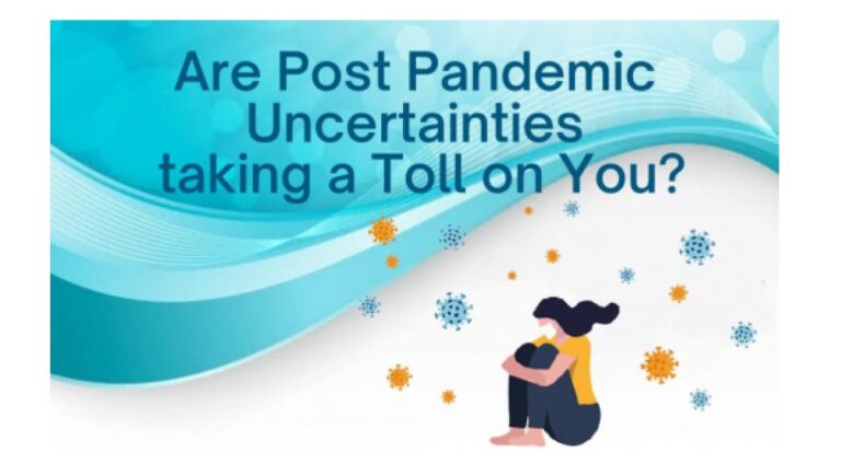 Are Post Pandemic Uncertainties Taking a Toll on You?